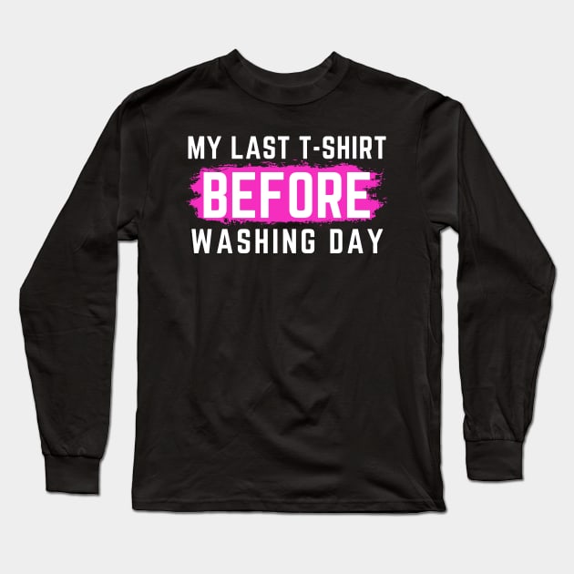 I Hate Laundry. My Last T-Shirt Before Washing Day. Funny Laundry Mom Life Design. Long Sleeve T-Shirt by That Cheeky Tee